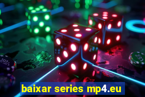 baixar series mp4.eu